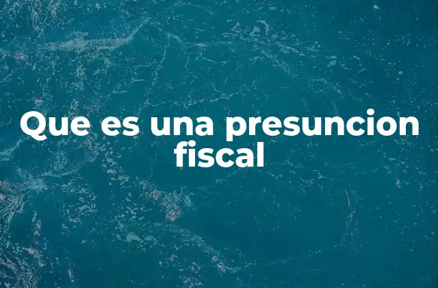 Que es una Presuncion Fiscal