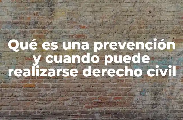 Qué es una Prevención y Cuando Puede Realizarse Derecho Civil