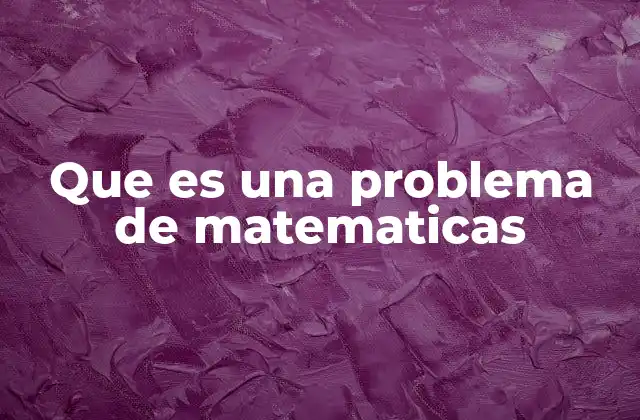 Que es una Problema de Matematicas