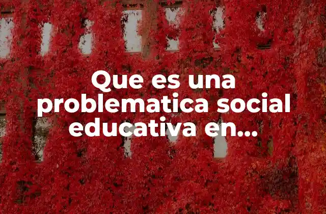Que es una Problematica Social Educativa en Preescolar