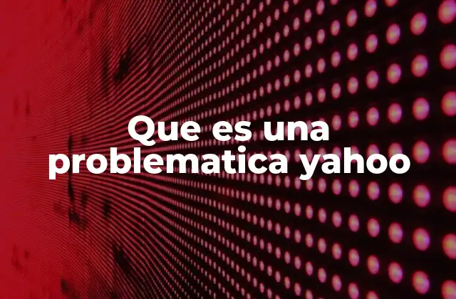 Que es una Problematica Yahoo