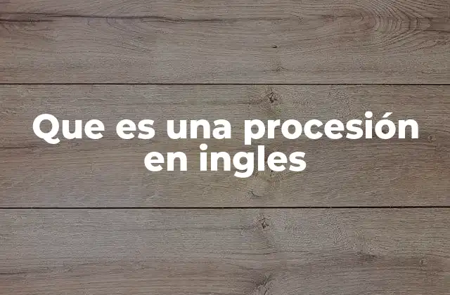 Que es una Procesión en Ingles