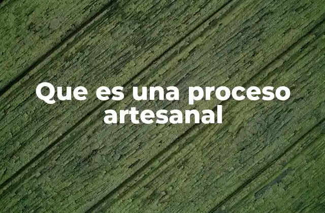 Que es una Proceso Artesanal