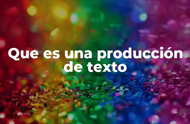 Que es una Producción de Texto