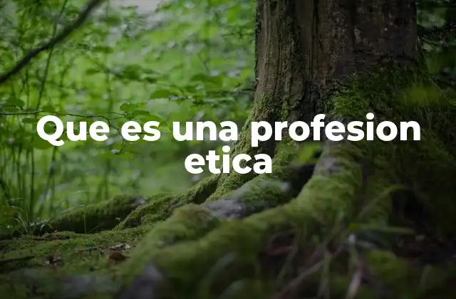 Que es una Profesion Etica