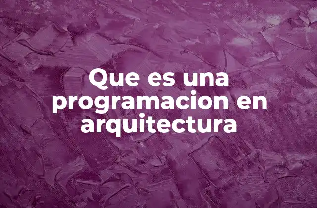 Que es una Programacion en Arquitectura 2 El papel de la programación en la planificación de espacios
