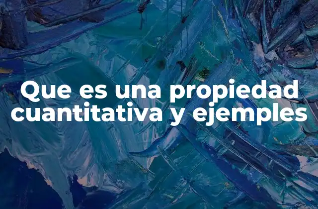 Que es una Propiedad Cuantitativa y Ejemples