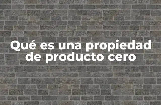 Qué es una Propiedad de Producto Cero