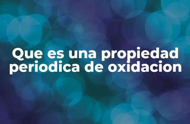 Que es una Propiedad Periodica de Oxidacion