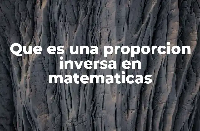 Que es una Proporcion Inversa en Matematicas
