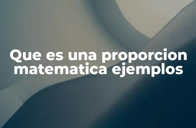 Que es una Proporcion Matematica Ejemplos