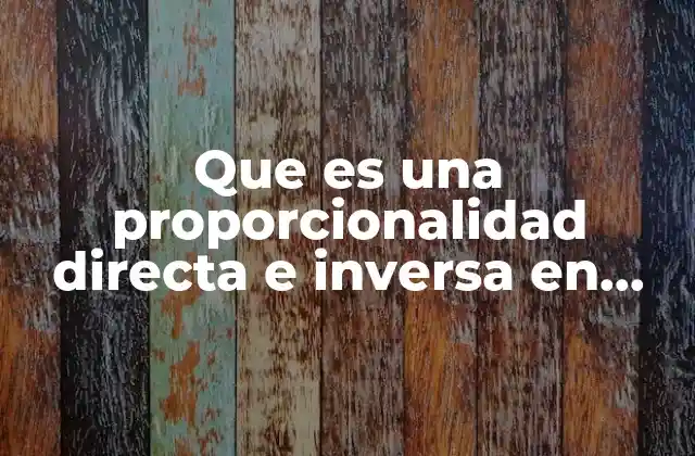 Que es una Proporcionalidad Directa e Inversa en Algebra