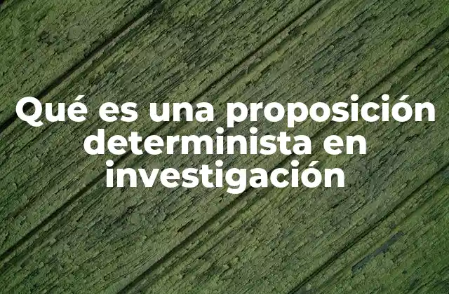 La base lógica de las proposiciones deterministas