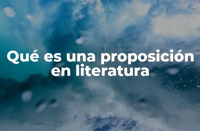 Qué es una Proposición en Literatura