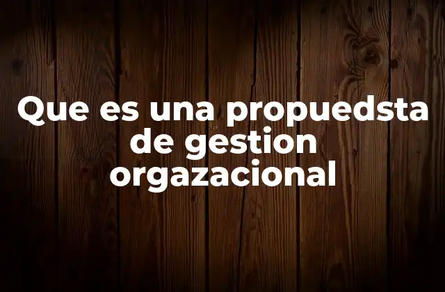 Cómo se relaciona la gestión organizacional con la eficiencia empresarial