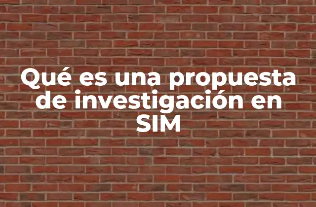 Qué es una Propuesta de Investigación en Sim