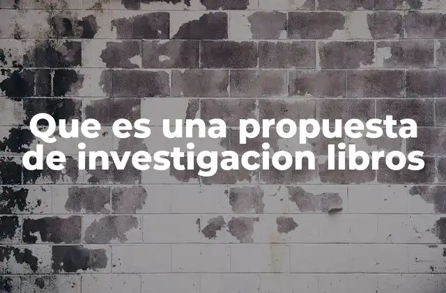 La importancia de una propuesta de investigación en el desarrollo de libros académicos