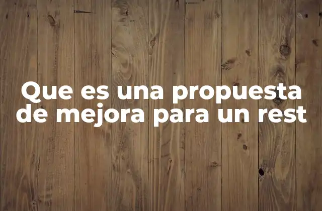 Que es una Propuesta de Mejora para un Rest