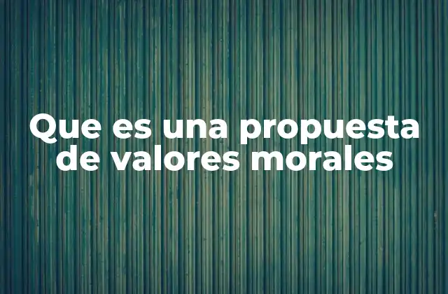 Cómo se formulan las propuestas de valores morales