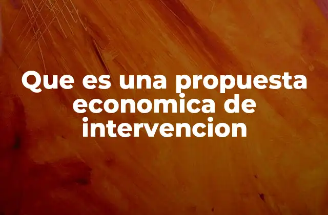 Que es una Propuesta Economica de Intervencion