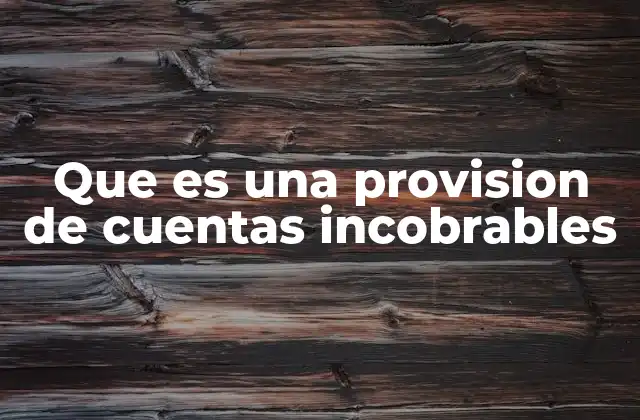 Que es una Provision de Cuentas Incobrables