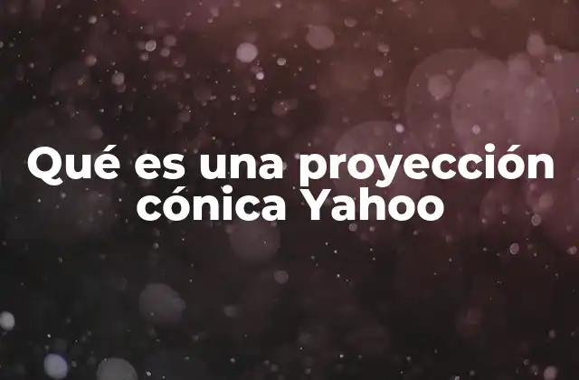 Qué es una Proyección Cónica Yahoo