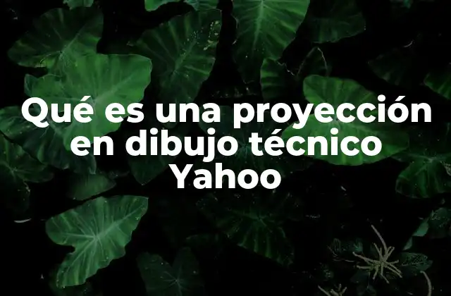 Qué es una Proyección en Dibujo Técnico Yahoo