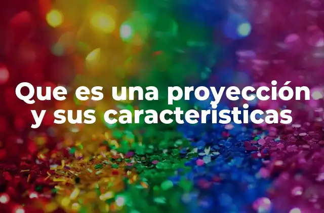 La importancia de entender las proyecciones en distintos contextos