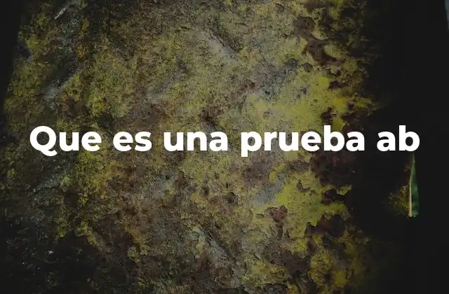 Que es una Prueba Ab