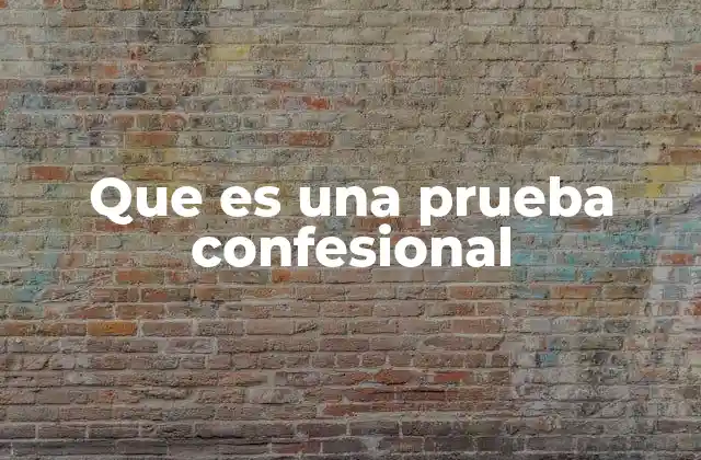 Que es una Prueba Confesional