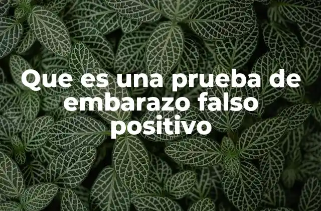 Cómo ocurren los falsos positivos en las pruebas de embarazo