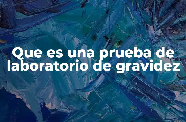 Que es una Prueba de Laboratorio de Gravidez