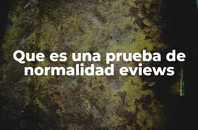 Que es una Prueba de Normalidad Eviews