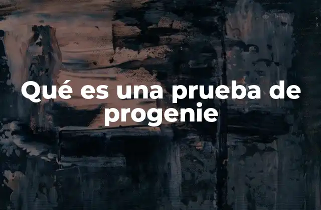 Qué es una Prueba de Progenie