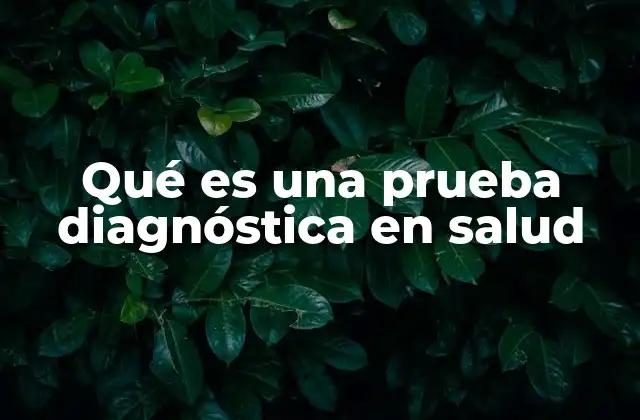 Qué es una Prueba Diagnóstica en Salud