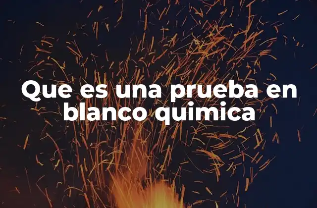 Que es una Prueba en Blanco Quimica