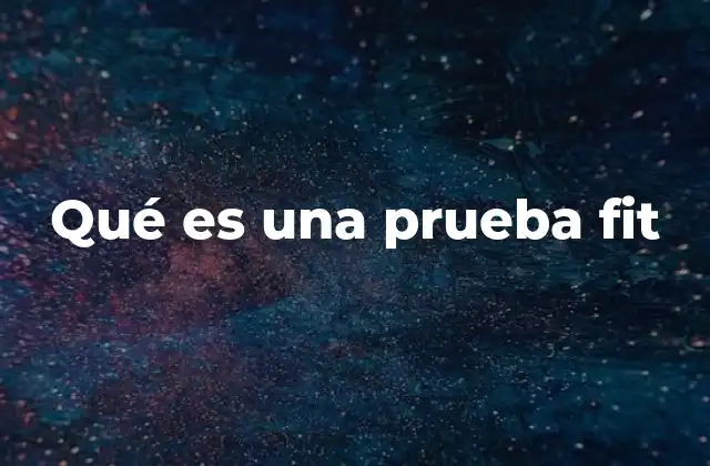 Qué es una Prueba Fit