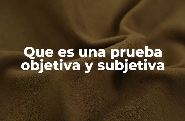 Que es una Prueba Objetiva y Subjetiva