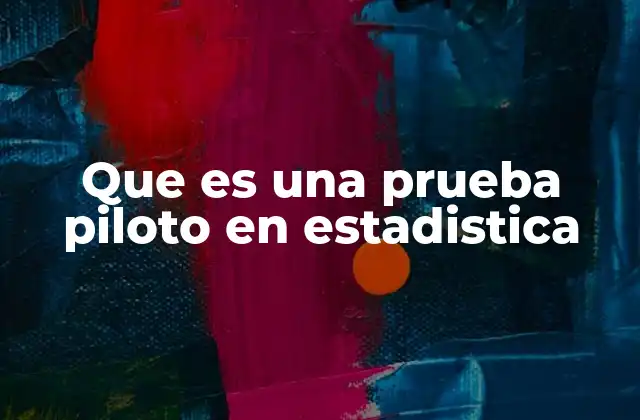 Que es una Prueba Piloto en Estadistica