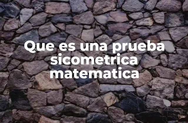 Que es una Prueba Sicometrica Matematica