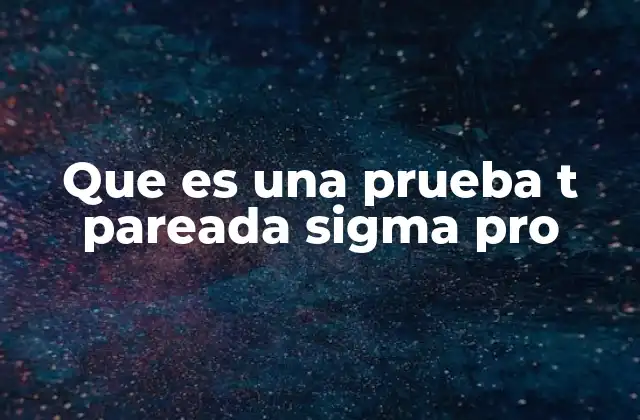 Que es una Prueba T Pareada Sigma Pro