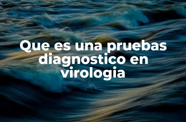 La importancia de los diagnósticos en salud viral