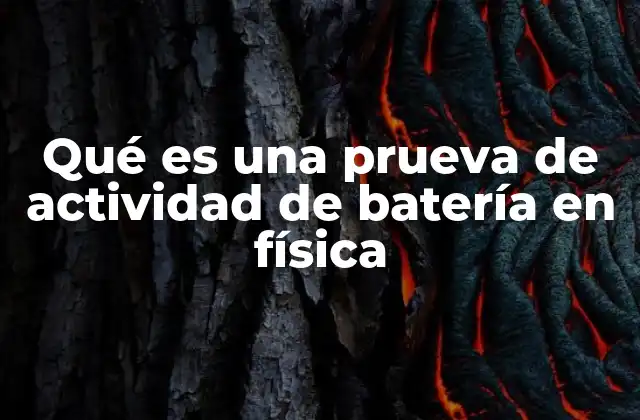 Qué es una Prueva de Actividad de Batería en Física