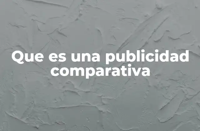 Cómo la publicidad comparativa influye en las decisiones de compra