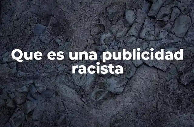Que es una Publicidad Racista
