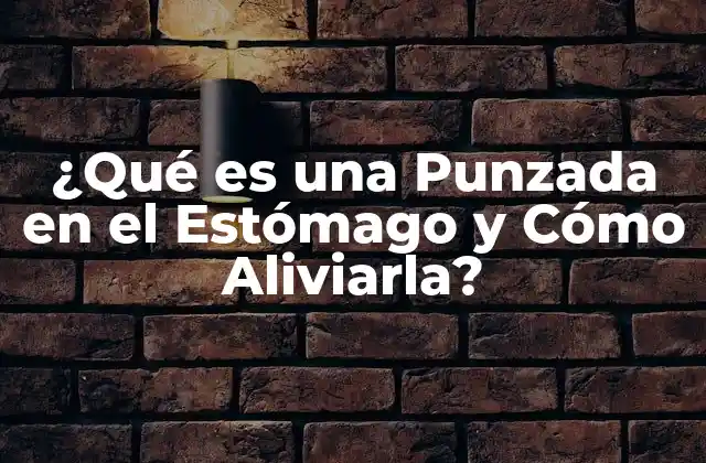 ¿qué es una Punzada en el Estómago y Cómo Aliviarla?