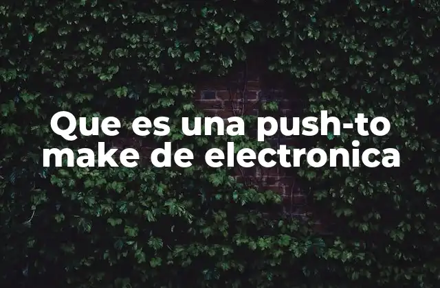 Que es una Push-to Make de Electronica