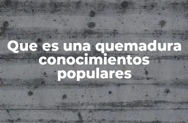 Cómo se clasifican las quemaduras en el lenguaje cotidiano