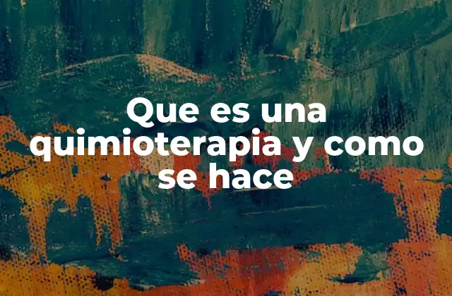 Que es una Quimioterapia y como Se Hace