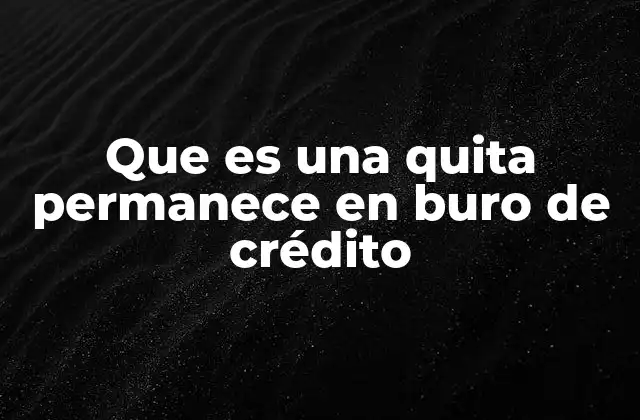 Que es una Quita Permanece en Buro de Crédito